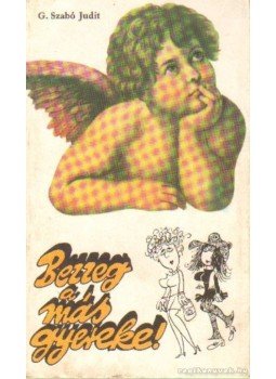 G. Szabó Judit - Bezzeg a más gyereke! G. Szabó Judit - Bezzeg a más gyereke!, Budapest 1974 antikvár könyv