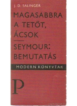 Jerome David Salinger - Magasabbra a tetőt, ácsok - Seymour: Bemutatás Jerome David Salinger - Magasabbra a tetőt, ácsok - Seymour: Bemutatás, Budapest 1970 antikvár könyv