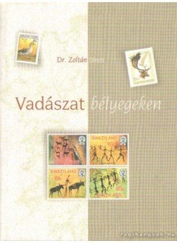 Dr. Zoltán János - Vadászat bélyegeken Dr. Zoltán János - Vadászat bélyegeken, Budapest 2002 antikvár könyv