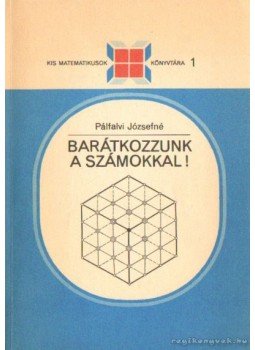 Pálfalvi Józsefné - Barátkozzunk a számokkal! Pálfalvi Józsefné - Barátkozzunk a számokkal!, Budapest 1990 antikvár könyv