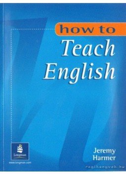 Harmer, Jeremy - How to teach English Harmer, Jeremy - How to teach English, 2002 antikvár könyv