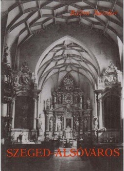 Bálint Sándor - Szeged-Alsóváros Bálint Sándor - Szeged-Alsóváros, Budapest 1983 antikvár könyv