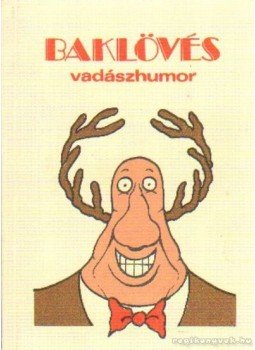 Tálosi István, Zsirai László - Baklövés (Vadászhumor) Tálosi István, Zsirai László - Baklövés (Vadászhumor), Budapest 1993 antikvár könyv