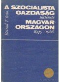 Berend T. Iván - A szocialista gazdaság története Magyarországon 1945-1968