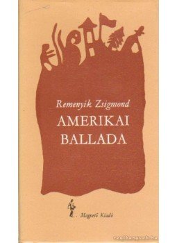 Remenyik Zsigmond - Amerikai ballada Remenyik Zsigmond - Amerikai ballada, Budapest 1986 antikvár könyv