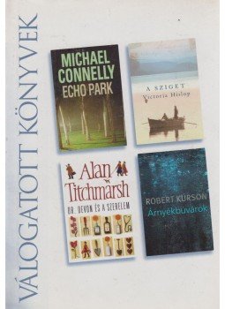 Titchmarsh, Alan, Kurson, Robert, Michael Connelly, Victoria Hislop - Echo park / A sziget / Dr. Devon és a szerelem / Árnyékbúvárok Titchmarsh, Alan, Kurson, Robert, Michael Connelly, Victoria Hislop - Echo park / A sziget / Dr. Devon és a szerelem / Árnyékbúvárok, Budapest 2008 antikvár könyv