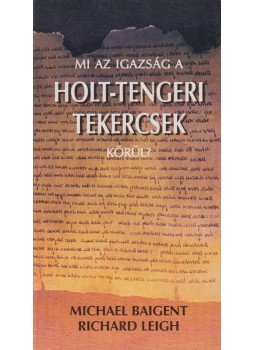 Baigent, Michael, Leigh, Richard - Mi az igazság a Holt-tengeri tekercsek körül?,  0 antikvár könyv