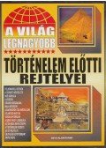 Bolyki Tamás - A világ legnagyobb történelem előtti rejtélyei