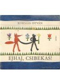 Kormos István - Ejhaj, csibekas!