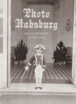 Vörös Károly, Heiszler Vilmos, Szakács Margit - Photo Habsburg Vörös Károly, Heiszler Vilmos, Szakács Margit - Photo Habsburg, Budapest 1988 antikvár könyv