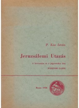 P. Kiss István - Jeruzsálemi Utazás P. Kiss István - Jeruzsálemi Utazás, Roma 1958 antikvár könyv