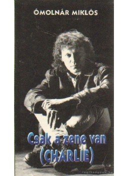 Ómolnár Miklós - Csak a zene van (Charlie) Ómolnár Miklós - Csak a zene van (Charlie), Budapest 1995 antikvár könyv