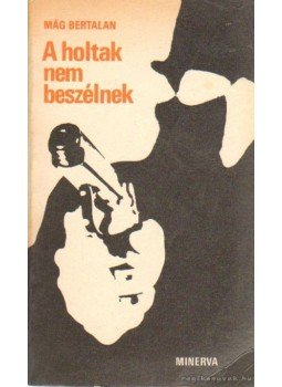 Mág Bertalan - A holtak nem beszélnek Mág Bertalan - A holtak nem beszélnek, Budapest 1971 antikvár könyv