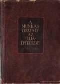 Rákosi Sándor,Stassenreiter Erzsébet,Szabó Bálint- Szabó Éva - A munkásosztály az újjáépítésért
