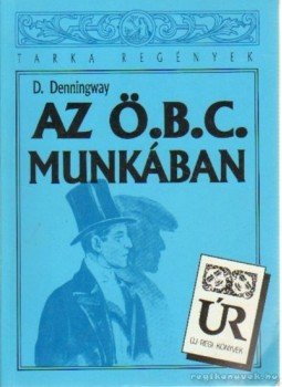 Denningway, D. - Az Ö. B. C. munkában Denningway, D. - Az Ö. B. C. munkában, 0 antikvár könyv