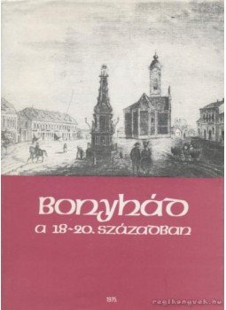 Több szerző - Bonyhád a 18-20. században Több szerző - Bonyhád a 18-20. században, Bonyhád 1975 antikvár könyv