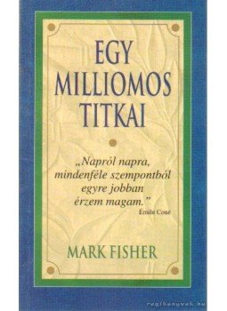 Fisher, Mark - Egy millomos titkai Fisher, Mark - Egy millomos titkai, Budapest 2002 antikvár könyv