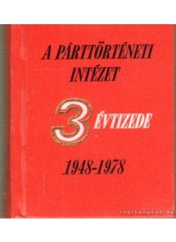 Vass Henrik - A párttörténeti intézet 3 évtizede 1948-1978 (mini) Vass Henrik - A párttörténeti intézet 3 évtizede 1948-1978 (mini), Budapest 1978 antikvár könyv