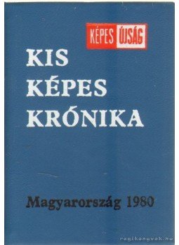 Gerencséri Jenő, Antal Károly - Kis Képes Krónika (mini) Gerencséri Jenő, Antal Károly - Kis Képes Krónika (mini), Budapest 1980 antikvár könyv
