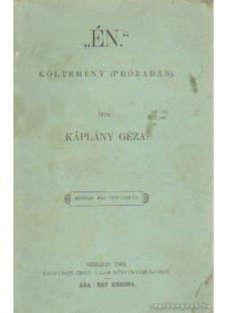 Káplány Géza - Én költemény (prózában) Káplány Géza - Én költemény (prózában), Szeged 1901 antikvár könyv