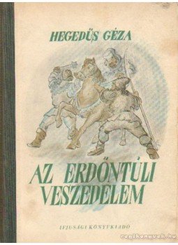 Hegedüs Géza - Az erdőntúli veszedelem Hegedüs Géza - Az erdőntúli veszedelem, Budapest 1951 antikvár könyv