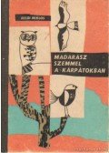 Béldi Miklós - Madarász szemmel a Kárpátokban