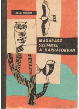 Béldi Miklós - Madarász szemmel a Kárpátokban Béldi Miklós - Madarász szemmel a Kárpátokban, Kolozsvár 1970 antikvár könyv
