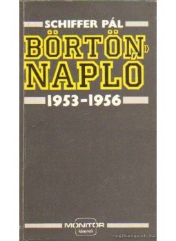 Schiffer Pál - Börtönnapló 1953-1956 Schiffer Pál - Börtönnapló 1953-1956, Budapest 1989 antikvár könyv