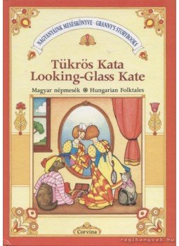 Móra Ferenc - Tükrös Kata / Looking-Glass Kate Móra Ferenc - Tükrös Kata / Looking-Glass Kate, 1992 antikvár könyv