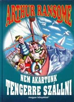 Arthur Ransome - Nem akartunk tengerre szállni Arthur Ransome - Nem akartunk tengerre szállni, Budapest 1998 antikvár könyv