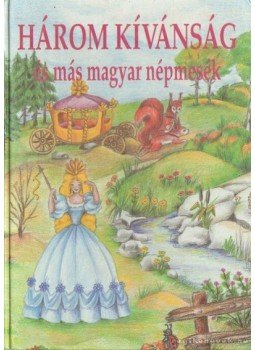 Sándor László - Három kívánság és más magyar népmesék Sándor László - Három kívánság és más magyar népmesék, 0 antikvár könyv