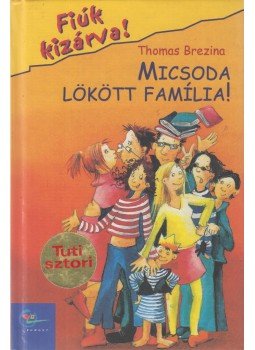 Thomas Brezina - Micsoda lökött família! Thomas Brezina - Micsoda lökött família!, Budapest 2004 antikvár könyv