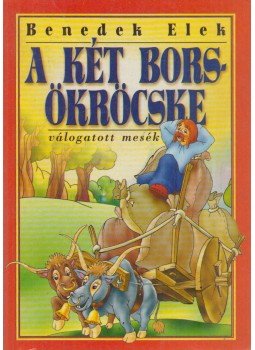 Benedek Elek - A két bors-ökröcske Benedek Elek - A két bors-ökröcske, 2000 antikvár könyv