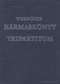 Werbőczy István - Hármaskönyv - Tripartitum