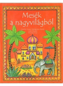 Amery, Heather - Mesék a nagyvilágból Amery, Heather - Mesék a nagyvilágból, Budapest 2002 antikvár könyv