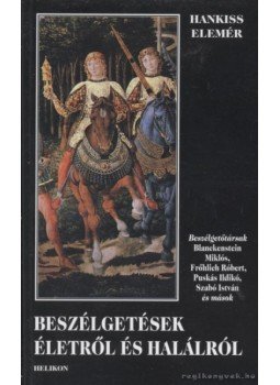 Hankiss Elemér - Beszélgetések életről és halálról Hankiss Elemér - Beszélgetések életről és halálról, Budapest 2000 antikvár könyv