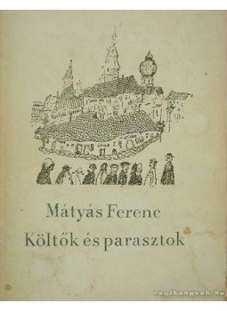 Mátyás Ferenc - Költők és parasztok Mátyás Ferenc - Költők és parasztok, Budapest 1964 antikvár könyv