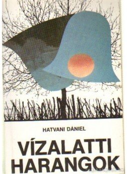 Hatvani Dániel - Vízalatti harangok Hatvani Dániel - Vízalatti harangok, Budapest 1989 antikvár könyv