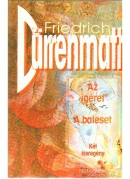 Friedrich Dürrenmatt - Az ígéret / A baleset Friedrich Dürrenmatt - Az ígéret / A baleset, Budapest 1998 antikvár könyv