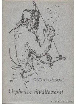 Garai Gábor - Orpheusz átváltozásai Garai Gábor - Orpheusz átváltozásai, 1970 antikvár könyv