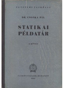 Csonka Pál - Statikai példatár I. kötet Csonka Pál - Statikai példatár I. kötet, Budapest 1951 antikvár könyv