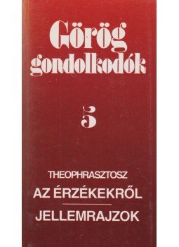 Theophrasztosz - Görög gondolkodók 5. - Az érzékekről / Jellemrajzok Theophrasztosz - Görög gondolkodók 5. - Az érzékekről / Jellemrajzok, Budapest 1995 antikvár könyv