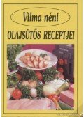 Vilma néni - Vilma néni olajsütős receptjei