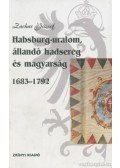 Zachar József - Habsburg-uralom, állandó hadsereg és magyarság 1683-1792
