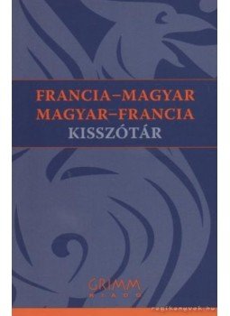 Pálfy Mihály - Francia-magyar magyar-francia kisszótár Pálfy Mihály - Francia-magyar magyar-francia kisszótár, Szeged 2006 antikvár könyv