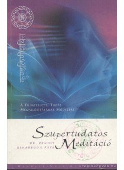 Arya, Pandit Usharbudh - Szupertudatos meditáció Arya, Pandit Usharbudh - Szupertudatos meditáció, Budakeszi 2005 antikvár könyv