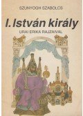 Szunyogh Szabolcs - I. István király