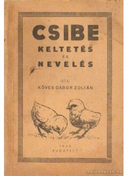 Köves Gábor Zoltán - Csibe keltetés és nevelés Köves Gábor Zoltán - Csibe keltetés és nevelés, Budapest 1948 antikvár könyv