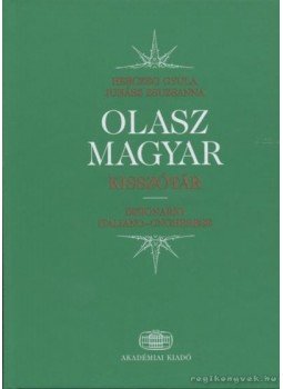 Herczeg Gyula, Juhász Zsuzsanna - Olasz-magyar kisszótár Herczeg Gyula, Juhász Zsuzsanna - Olasz-magyar kisszótár, Budapest 2006 antikvár könyv
