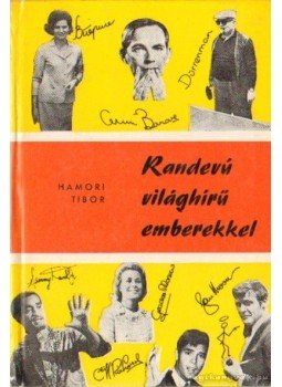 Hámori Tibor - Randevú világhírű emberekkel Hámori Tibor - Randevú világhírű emberekkel, Budapest 1971 antikvár könyv